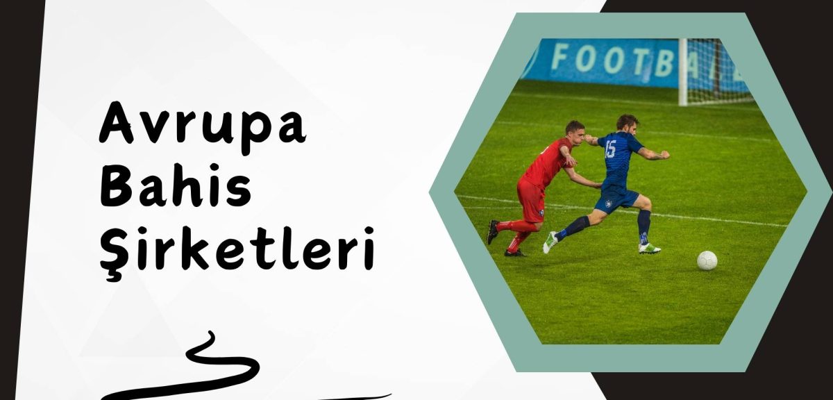 2025 Özel Seçkilerle Avrupa Bahis Şirketleri Listesi