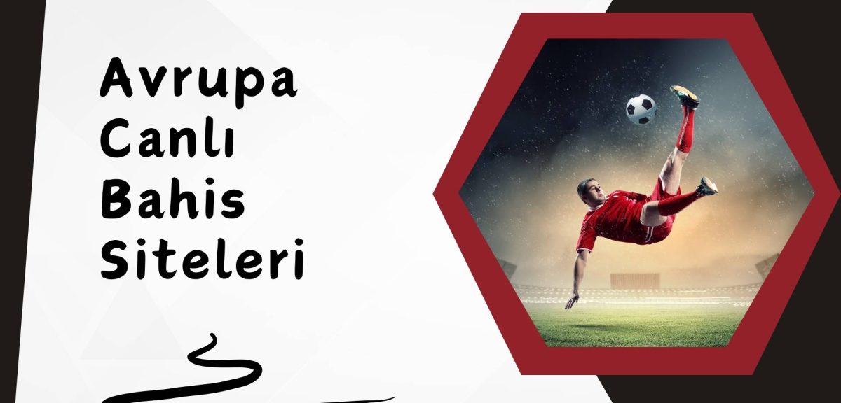 Avrupa Canlı Bahis Siteleri Kullanımı Neden Çok Yaygın?